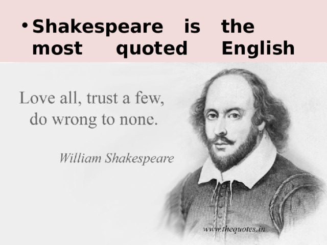 Shakespeare is the most quoted English writer. 
