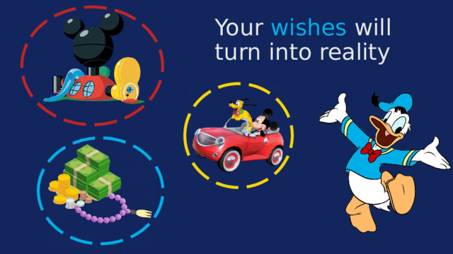 . Your wishes  will turn into reality 