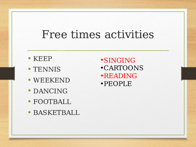 Free times activities KEEP TENNIS WEEKEND DANCING FOOTBALL BASKETBALL SINGING CARTOONS READING PEOPLE 