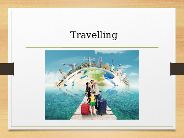 Travelling 