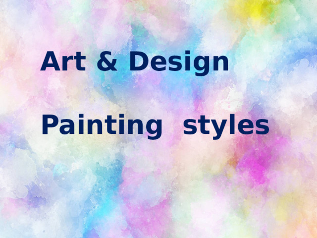 Art & Design  Painting styles 