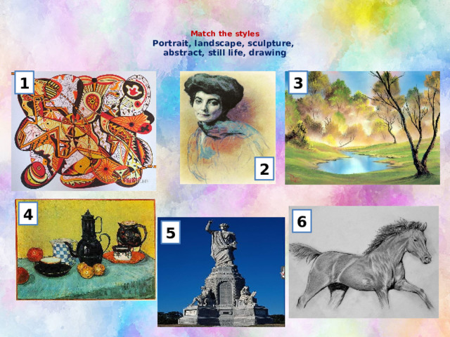 Match the styles  Portrait, landscape, sculpture,  abstract, still life, drawing   1 3 2 4 6 5 