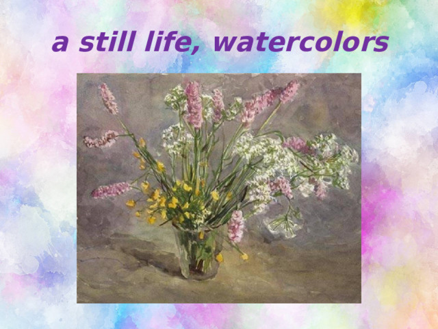 a still life, watercolors 