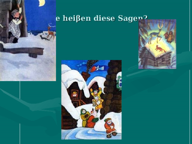 Wie hei β en diese Sagen? 