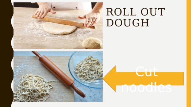 Roll out  dough Cut noodles 