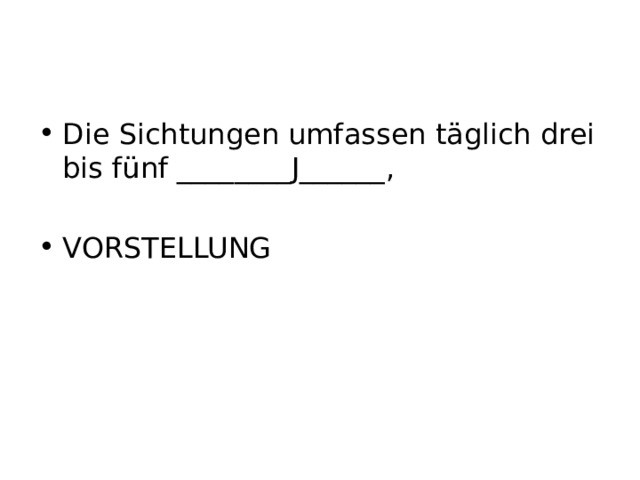 Die Sichtungen umfassen täglich drei bis fünf ________J______, VORSTELLUNG 