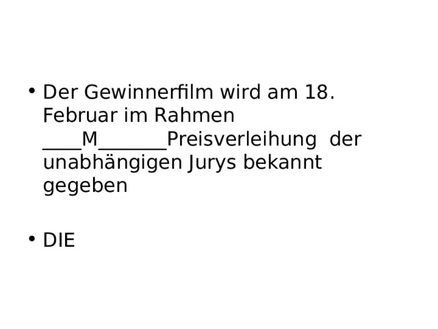 Der Gewinnerfilm wird am 18. Februar im Rahmen ____M_______Preisverleihung der unabhängigen Jurys bekannt gegeben DIE 