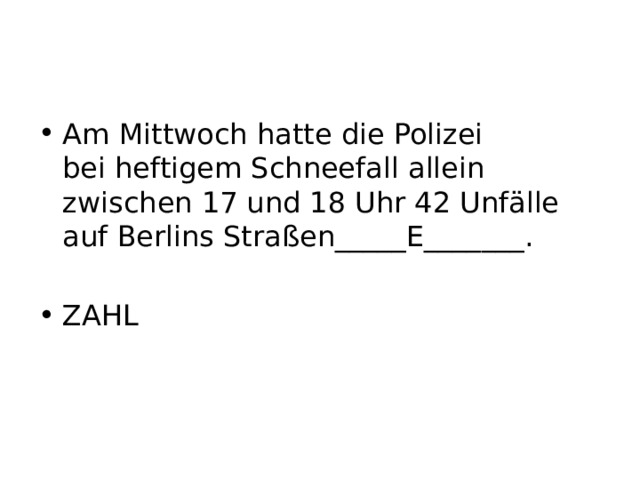Am Mittwoch hatte die Polizei bei heftigem Schneefall allein zwischen 17 und 18 Uhr 42 Unfälle auf Berlins Straßen_____E_______. ZAHL 