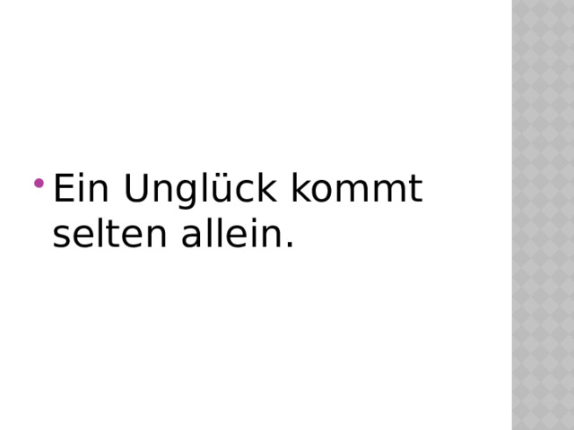 Ein Unglück kommt selten allein. 