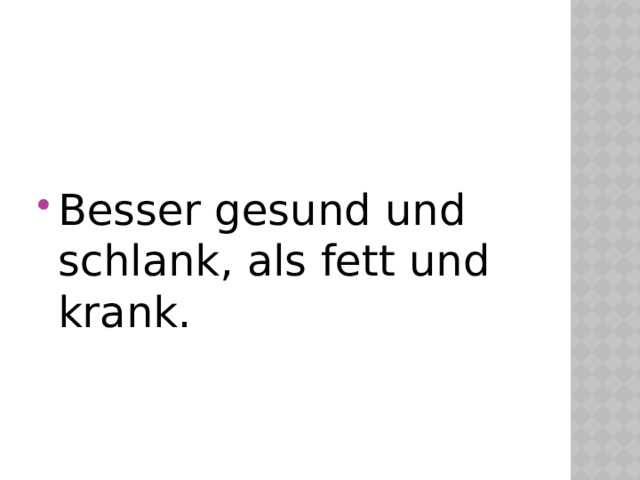 Besser gesund und schlank, als fett und krank. 