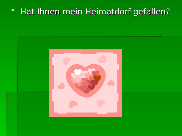  Hat Ihnen mein Heimatdorf gefallen? 