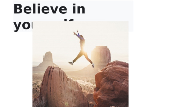 Believe in yourself  