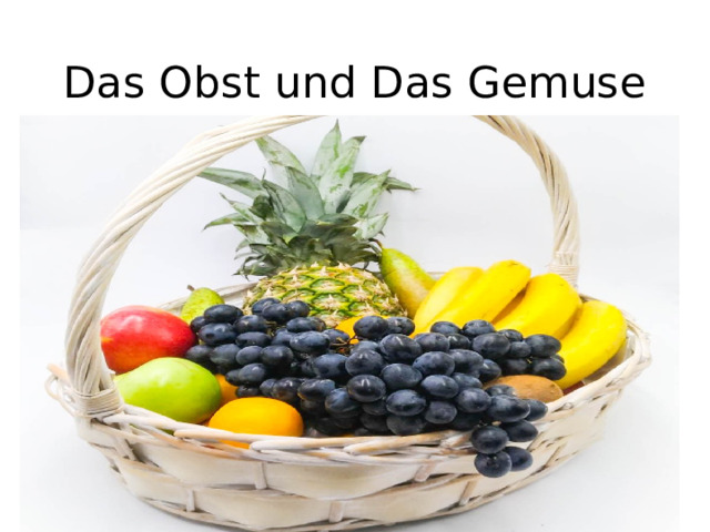 Das Obst und Das Gemuse 