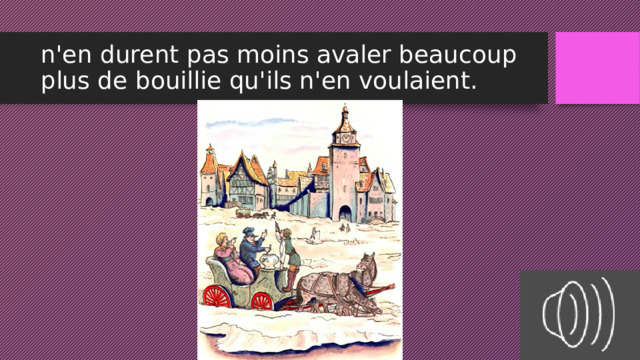 n'en durent pas moins avaler beaucoup plus de bouillie qu'ils n'en voulaient. 