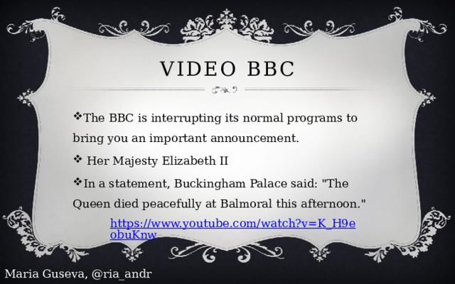 Video BBC The BBC is interrupting its normal programs to bring you an important announcement.  Her Majesty Elizabeth II In a statement, Buckingham Palace said: 