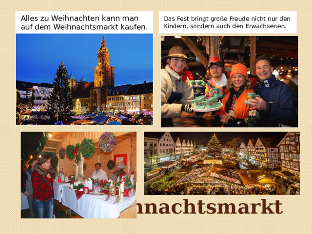 Alles zu Weihnachten kann man auf dem Weihnachtsmarkt kaufen. Das Fest bringt große Freude nicht nur den Kindern, sondern auch den Erwachsenen.     Weihnachtsmarkt 