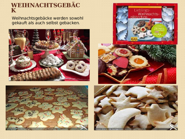 Weihnachtsgebäck Weihnachtsgebäcke werden sowohl gekauft als auch selbst gebacken. 