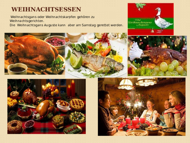 Weihnachtsessen  Weihnachtsgans oder Weihnachtskarpfen gehören zu Weihnachtsgerichten.  Die Weihnachtsgans Auguste kann aber am Samstag gerettet werden. 