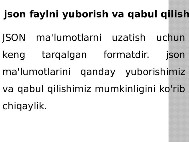 json faylni yuborish va qabul qilish JSON ma'lumotlarni uzatish uchun keng tarqalgan formatdir. json ma'lumotlarini qanday yuborishimiz va qabul qilishimiz mumkinligini ko'rib chiqaylik. 