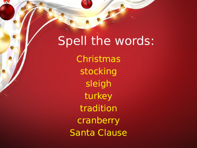 Spell the words: Christmas stocking sleigh turkey tradition cranberry Santa Clause 