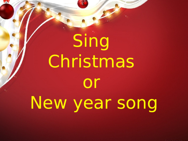 Sing  Christmas  or  New year song 