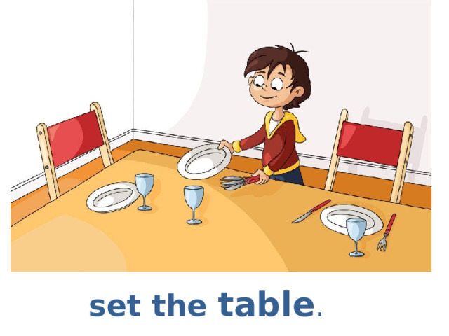 set the table . 