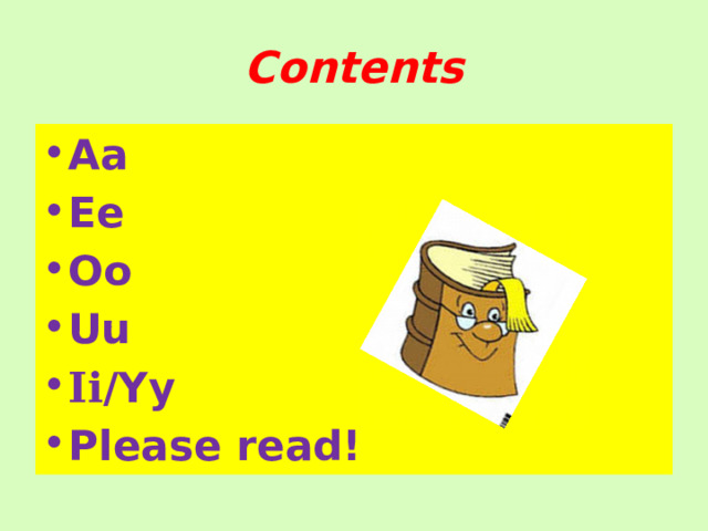 Contents Aa Ee Oo Uu Ii /Yy Please read! 