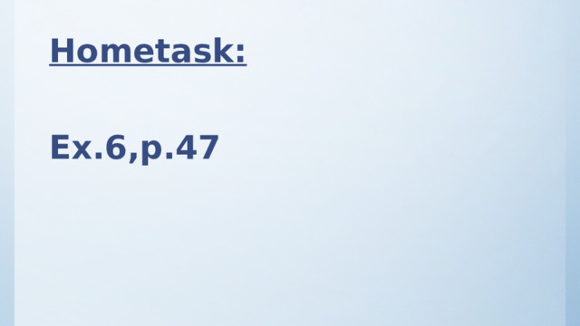 Hometask:  Ex.6,p.47 