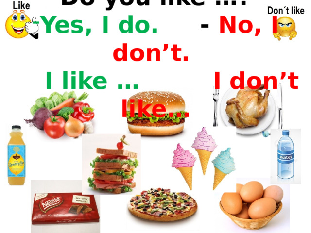 Do you like …? Yes, I do. - No, I don’t.  I like … I don’t like…   
