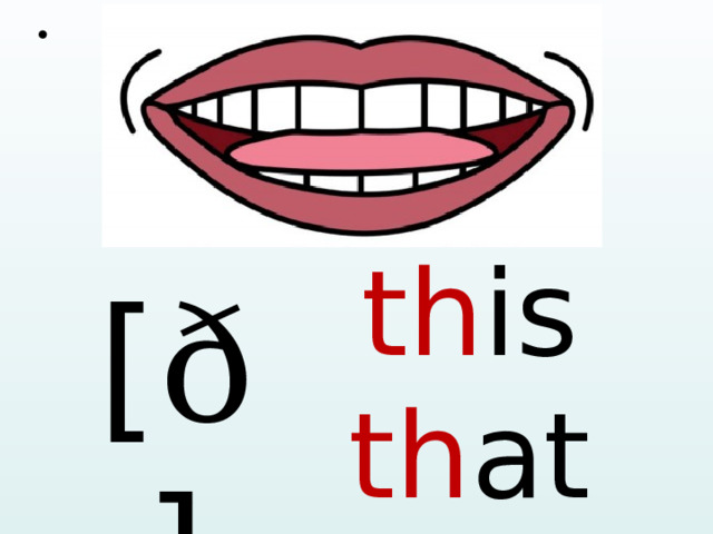 th is th at [ ð ]  
