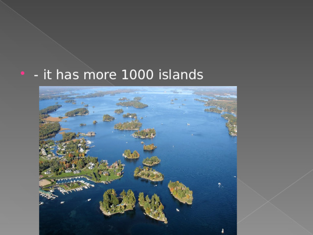 - it has more 1000 islands  
