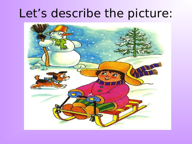 Let’s describe the picture: 