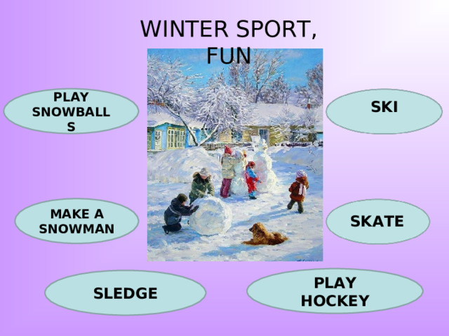 WINTER SPORT, FUN PLAY SNOWBALLS SKI MAKE A SNOWMAN SKATE PLAY HOCKEY SLEDGE 
