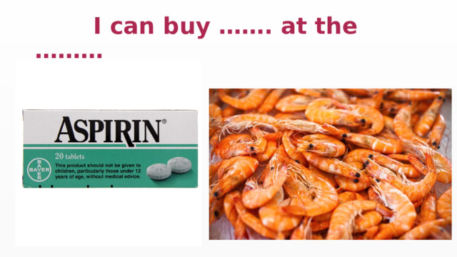  I can buy ……. at the ……… 