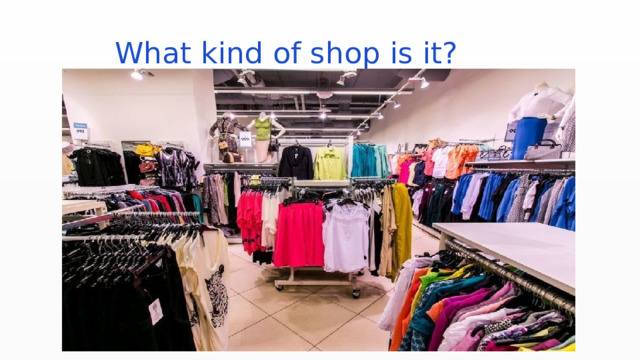  What kind of shop is it? 