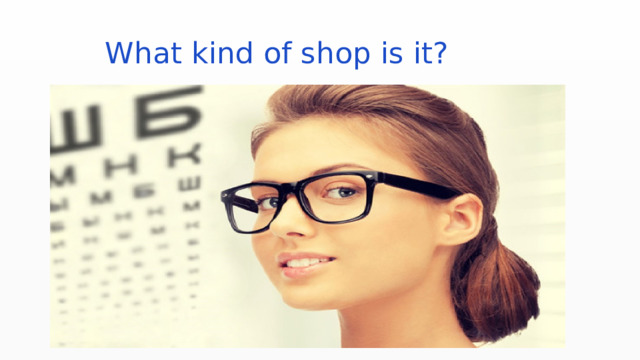  What kind of shop is it? 