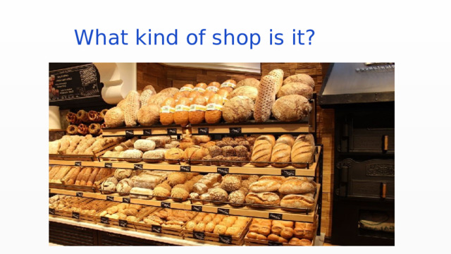  What kind of shop is it? 