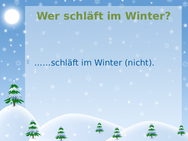 Wer schläft im Winter? …… schläft im Winter (nicht). 