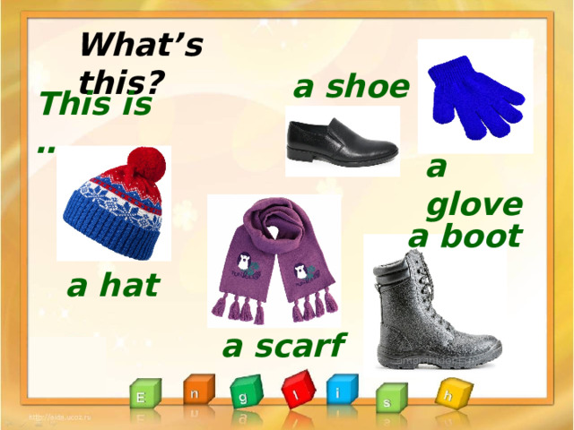 What’s this? a shoe This is … . a glove a boot a hat a scarf 