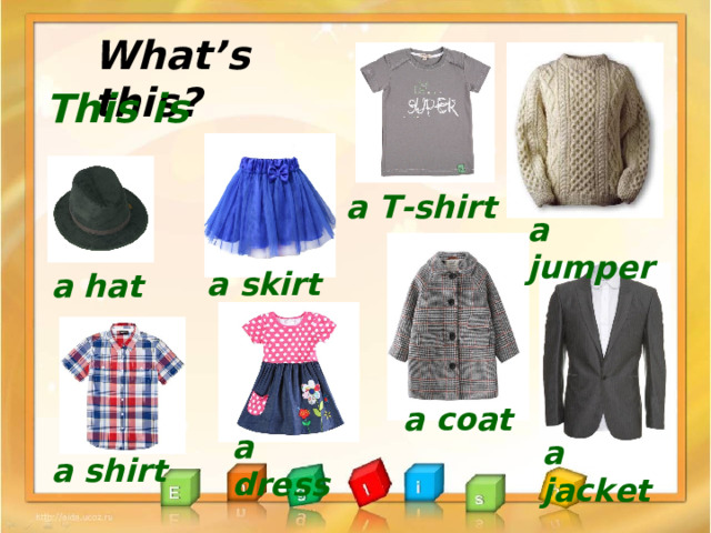 What’s this? This is … . a T-shirt a jumper a skirt a hat a coat a dress a jacket a shirt 