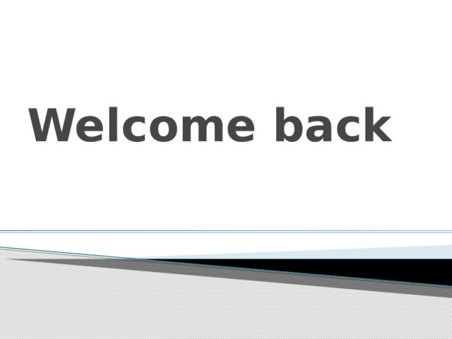Welcome back 