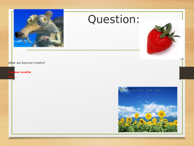 Question : What are  Summer months?  Summer months are…  .  