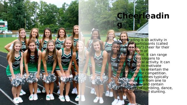 Cheerleading  Cheerleading is an activity in which the participants (called 