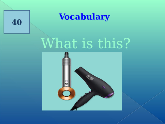 40 Vocabulary  What is this? 