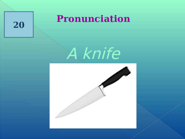 20 Pronunciation A knife 