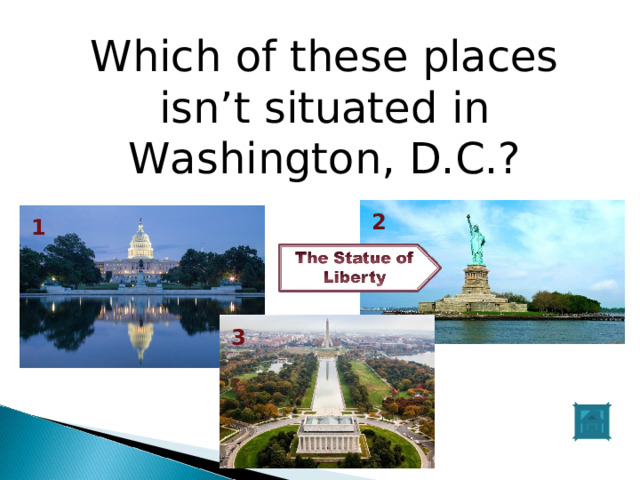 Which of these places isn’t situated in Washington, D.C.? 2 1 3 