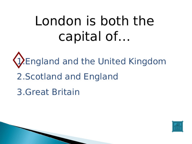 London is both the capital of… England and the United Kingdom Scotland and England Great Britain 