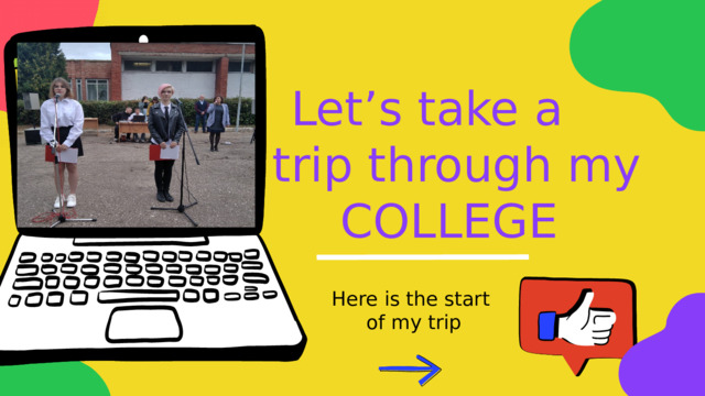 Let’s take a trip through my COLLEGE Here is the start of my trip 