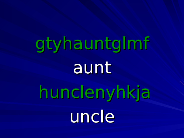 gtyhauntglmf aunt  hunclenyhkja uncle 