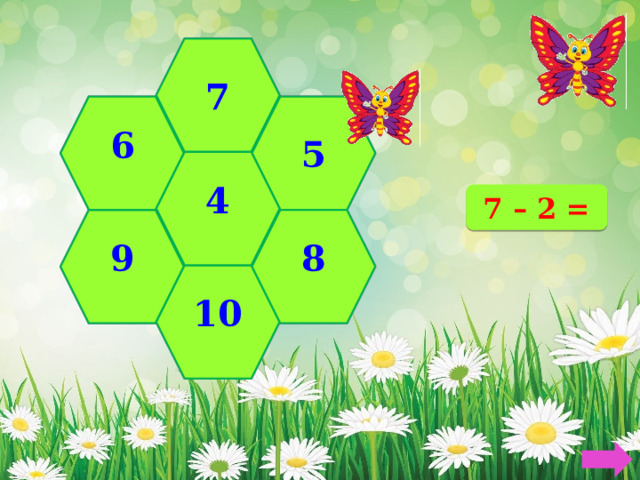 7 6 5 4 7 – 2 = 8 9 10 